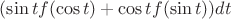$(\sin tf(\cos t)+\cos tf(\sin t))dt$