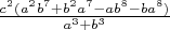 $\frac{c^2(a^2b^7+b^2a^7-ab^8-ba^8)}{a^3+b^3}$