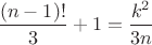 $\dfrac{(n-1)!}{3}+1=\dfrac{k^2}{3n}$