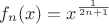 $f_n(x) = x^{\frac{1}{2n+1}}$