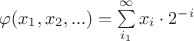 $\varphi(x_1,x_2,...)=\sum\limits_{i_1}^{\infty}x_i\cdot 2^{-i}$