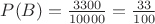$P(B)=\frac{3300}{10000}=\frac{33}{100}$