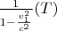 $\frac{1}{1-\frac{v_1^2}{c^2}} (T)$