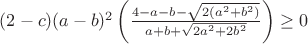 $ (2-c)(a-b)^2 \left(\frac{4-a-b-\sqrt{2(a^2+b^2)}}{a+b+\sqrt{2a^2+2b^2}}\right)\geq 0$
