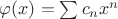 $ \varphi(x)=\sum\limits_{}^{}c_nx^n$ $ \varphi(x)=\sum\limits_{}^{}c_nx^n$