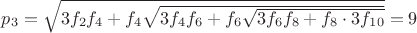$p_3=\sqrt{3f_{2}f_{4}+f_{4}\sqrt{3f_{4}f_{6}+f_{6}\sqrt{3f_{6}f_{8}+f_{8}\cdot 3 f_{10}}}}=9$
