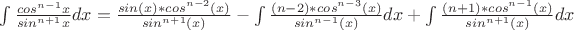 $\int \frac {cos^{n-1} x } {sin^{n+1} x} dx=\frac{sin(x)*cos^{n-2}(x)}{sin^{n+1}(x)}-\int \frac{(n-2)*cos^{n-3}(x)}{sin^{n-1}(x)}dx+\int \frac{(n+1)*cos^{n-1}(x)}{sin^{n+1}(x)}dx$