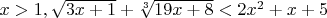 $x>1, \sqrt{3x+1}+\sqrt[3]{19x+8}<2x^2+x+5$
