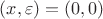 $(x,\varepsilon)=(0,0)$