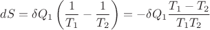 $dS = \delta Q_1 \left(\dfrac 1 {T_1} - \dfrac 1 {T_2}\right) = - \delta Q_1 \dfrac {T_1 - T_2} {T_1 T_2}$