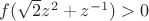 $f(\sqrt 2 z^2+z^{-1})>0$