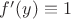$f'(y)\equiv1$