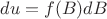 $du = f(B)dB$ $du = f(B)dB$