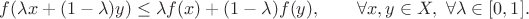 $f(\lambda x + (1-\lambda)y) \le \lambda f(x) + (1-\lambda)f(y), \qquad \forall x,y \in X, ~ \forall \lambda \in [0,1].$
