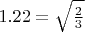 $ 1.22=\sqrt{\frac 23}$