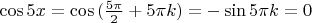 $\cos{5x}=\cos{(\frac{5\pi}{2}+5\pi k)}=-\sin{5\pi k}=0$
