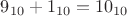 $9_{10}+1_{10}= 10_{10}$