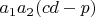 $a_1a_2(cd-p)$