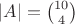 $|A|=\binom{10}{4}$