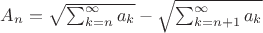 $A_n = \sqrt{\sum_{k=n}^{\infty}a_k} - \sqrt{\sum_{k=n+1}^{\infty}a_k}$