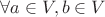 $\forall a \in V, b \in V$