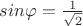 $sin{\varphi}=\frac{1}{\sqrt{2}}$