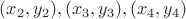 $(x_2,y_2), (x_3,y_3),(x_4,y_4)$