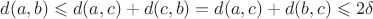 $d(a,b) \leqslant d(a,c)+d(c,b) = d(a,c)+d(b,c) \leqslant 2\delta $