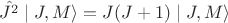 $\hat{J^2}\mid{J,M}\rangle=J(J+1)\mid{J,M}\rangle$