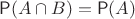 $\mathsf P(A\cap B)=\mathsf P(A)$