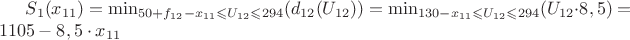 $S_1(x_{11}) = \min_{ 50 + f_{12} - x_{11}\leqslant U_{12} \leqslant 294}(d_{12}(U_{12})) = \min_{ 130 - x_{11}\leqslant U_{12} \leqslant 294}(U_{12} \cdot 8,5)=1105 - 8,5 \cdot x_{11}$