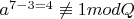 $a^{7-3=4}\not\equiv{1modQ}$