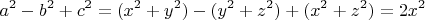 $$a^2 - b^2 + c^2 = (x^2 + y^2) - (y^2 + z^2) + (x^2 + z^2) = 2 x^2$$