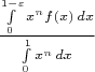 $\frac{\int\limits_0^{1-\varepsilon} x^nf(x)\,dx}{\int\limits_0^{1} x^n\,dx}$