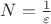 $N = \frac{1}{\varepsilon}$