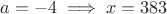 $a=-4 \implies x=383$