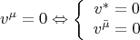 $$v^\mu   = 0 \Leftrightarrow \left\{ {\begin{array}{*{20}c}   {v^*  = 0}  \\   {v^{\bar \mu }  = 0}  \\ \end{array} } \right.$$