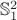 $\mathbb{S}_1^2$