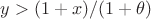 $y>(1+x)/(1+\theta)$