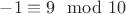 $-1\equiv9 \mod 10$