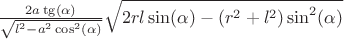 $\frac{2a\tg(\alpha)}{\sqrt{l^2-a^2\cos^2(\alpha)}}\sqrt{2rl\sin(\alpha)-(r^2+l^2)\sin^2(\alpha)}$