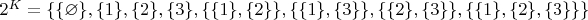 $2^K=\{\{\varnothing\},\{1\},\{2\},\{3\},\{\{1\},\{2\}\},\{\{1\},\{3\}\},\{\{2\},\{3\}\},\{\{1\},\{2\},\{3\}\}\}$