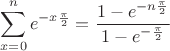 $$\sum\limits_{x=0}^{n} e^{-x\frac{\pi}{2}}= \frac{1-e^{-n\frac{\pi}{2}}}{1-e^{-\frac{\pi}{2}}}$$