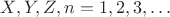 $X, Y, Z, n = 1, 2, 3,\dots$