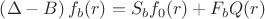 $
\left(\Delta - B \right)f_{b}(r) = S_{b}f_{0}(r) + F_{b}Q(r)
$