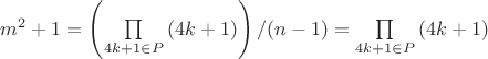 $m^2+1=\left(\prod\limits_{4k+1\in P}{(4k+1)}\right)/(n-1)=\prod\limits_{4k+1\in P}{(4k+1)}$