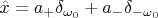 $\hat x = a_+ \delta_{\omega_0} + a_-\delta_{-\omega_0}$
