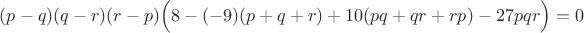 $(p-q)(q-r)(r-p)\Bigl(8-(-9)(p+q+r)+10(pq+qr+rp)-27pqr\Bigr)=0$
