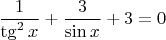 $\dfrac{1}{\tg^2{x}}+\dfrac{3}{\sin x}+3=0$