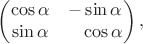 $$\begin{pmatrix}\cos\alpha&-\sin\alpha\\\sin\alpha&\hphantom{-}\cos\alpha\end{pmatrix},$$
